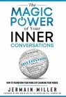 The Magic Power of Your Inner Conversations: How To Transform Your World by Changing Your Words By Jermain Miller Cover Image