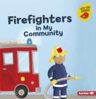 Firefighters in My Community (Meet a Community Helper (Early Bird Stories (TM))) Cover Image