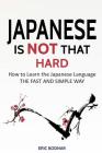 Japanese: Japanese Is Not That Hard: How to Learn the Japanese Language the Fast and Simple Way By Eric Bodnar Cover Image