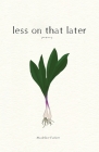 less on that later By Madeline Farber Cover Image