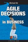 Agile Decisions: Driving Effective Agile Decisions in Business By Michael Nir Cover Image