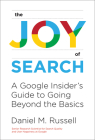 The Joy of Search: A Google Insider's Guide to Going Beyond the Basics By Daniel M. Russell Cover Image