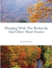 Hanging With The Rednecks And Other Short Stories By George Stewart Cover Image