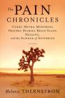 The Pain Chronicles: Cures, Myths, Mysteries, Prayers, Diaries, Brain Scans, Healing, and the Science of Suffering By Melanie Thernstrom Cover Image