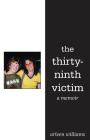 The Thirty-Ninth Victim: A Memoir By Arleen Williams Cover Image