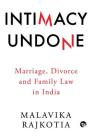 Intimacy Undone: Marriage, Divorce and Family Law in India By Malavika Rajkotia Cover Image