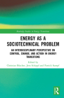 Energy as a Sociotechnical Problem: An Interdisciplinary Perspective on Control, Change, and Action in Energy Transitions (Routledge Studies in Energy Transitions) Cover Image