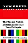 New Order in East Africa: The Oromo Nation and Renaissance of True Ethiopia By Deribie Mekonnen Demmeksa Cover Image