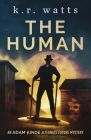 The Human: An ADAM KINDE Alternate Future Mystery By K. R. Watts Cover Image