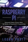 Raspberry Pi: Advanced Guide to Learn About the Realms of Raspberry Pi Programming Cover Image