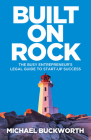 Built on Rock: The Busy Entrepreneur's Legal Guide to Start-Up Success By Michael Buckworth Cover Image