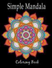 Simple Mandala Coloring Book: Stress Relieving Patterns for Adult Relaxation, Meditation, and Happiness By Lois Mendez Cover Image