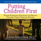 Putting Children First Lib/E: Proven Parenting Strategies for Helping Children Thrive Through Divorce By Joanne Pedro-Carroll, Karen Saltus (Read by) Cover Image