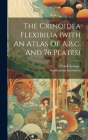 The Crinoidea Flexibilia (with An Atlas Of A.b.c. And 76 Plates) By Frank Springer, Smithsonian Institution Cover Image