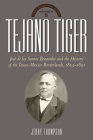 Tejano Tiger: Jose de los Santos Benavides and the Texas-Mexico Borderlands, 1823-1891 (The Texas Biography Series) By Dr. Jerry Thompson Cover Image