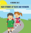 Kids Stories of Bliss and Wonder: 4 Books in 1 By Liza Moonlight Cover Image