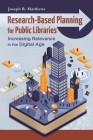 Research-Based Planning for Public Libraries: Increasing Relevance in the Digital Age By Joseph R. Matthews Cover Image