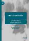 The China Question: Contestations and Adaptations By Dragan Pavlicevic (Editor), Nicole Talmacs (Editor) Cover Image