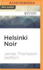 Helsinki Noir (Akashic Noir) By James Thompson (Editor), P. J. Ochlan (Read by) Cover Image