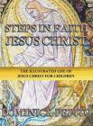 Steps in Faith Jesus Christ: The Illustrated Life of Jesus Christ for Children Cover Image
