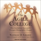 The Agile College Lib/E: How Institutions Successfully Navigate Demographic Changes By Nathan D. Grawe, Alex Knox (Read by) Cover Image