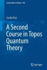 A Second Course in Topos Quantum Theory (Lecture Notes in Physics #944) By Cecilia Flori Cover Image