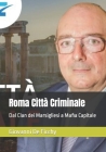 Roma Città Criminale: Dal Clan dei Marsigliesi a Mafia Capitale Cover Image