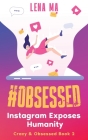 #obsessed: Instagram Exposes Humanity By Lena Ma Cover Image