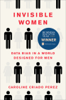 Invisible Women: Data Bias in a World Designed for Men By Caroline Criado Perez Cover Image