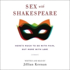 Sex with Shakespeare: Here's Much to Do with Pain, But More with Love By Jillian Keenan (Read by) Cover Image