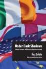 Under Dark Shadows: Peace, Protest, and Brexit in Northern Ireland By Roz Goldie Cover Image