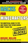 Hacks for Minecrafters: Command Blocks: The Unofficial Guide to Tips and Tricks That Other Guides Won't Teach You By Megan Miller Cover Image
