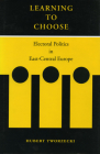 Learning to Choose: Electoral Politics in East-Central Europe By Hubert Tworzecki Cover Image