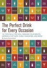 The Perfect Drink for Every Occasion: 151 Cocktails That Will Freshen Your Breath, Impress a Hot Date, Cure a Hangover, and More! By Duane Swierczynski Cover Image