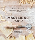 Mastering Pasta: The Art and Practice of Handmade Pasta, Gnocchi, and Risotto [A Cookbook] Cover Image