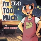 I'm Just Too Much By Audra Deridder Cover Image