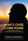 War's Over, Come Home: A Father's Search for His Son, Two-Tour Marine Veteran of the Iraq War By Patrick Smithwick Cover Image