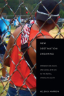New Destination Dreaming: Immigration, Race, and Legal Status in the Rural American South By Helen Marrow Cover Image
