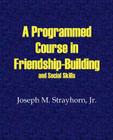 A Programmed Course in Friendship-Building and Social Skills By Joseph M. Strayhorn Cover Image