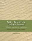 Action Research in Catholic Schools: A Step-By-Step Guide for Practitioners (Second Edition) By Anthony C. Holter, James M. Frabutt Cover Image