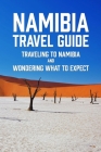 Namibia Travel Guide: Traveling to Namibia and Wondering What to Expect Cover Image