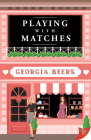 Playing with Matches By Georgia Beers Cover Image