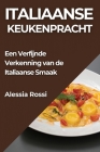 Italiaanse Keukenpracht: Een Verfijnde Verkenning van de Italiaanse Smaak By Alessia Rossi Cover Image