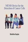 MEMS device for detection of cancer cells By Shobha Gupta Cover Image