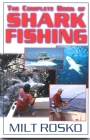 The Complete Book of Shark Fishing By Milt Rosko Cover Image