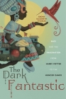 The Dark Fantastic: Race and the Imagination from Harry Potter to the Hunger Games (Postmillennial Pop #13) Cover Image