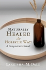 Naturally Healed the Holistic Way: A Comprehensive Guide Cover Image