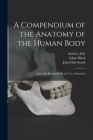 A Compendium of the Anatomy of the Human Body [electronic Resource]: Intended Principally for the Use of Students Cover Image