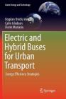 Electric and Hybrid Buses for Urban Transport: Energy Efficiency Strategies (Green Energy and Technology) By Bogdan Ovidiu Varga, Calin Iclodean, Florin Mariasiu Cover Image