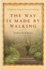 The Way Is Made by Walking: A Pilgrimage Along the Camino de Santiago Cover Image